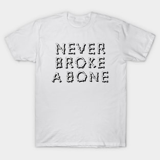 Never Broke A Bone T-Shirt